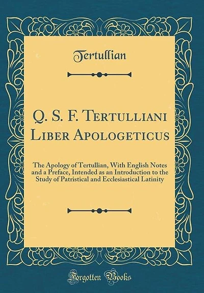 Q. S. F. Tertulliani Liber Apologeticus: the Apology of Tertullian, With English Notes and a Preface, Intended as an Introduction to Stu