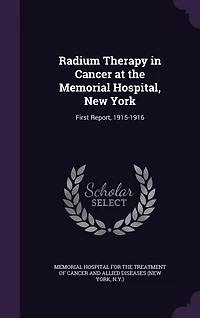Radium Therapy Cancer at the Memorial Hospital, New York: First Report: 1915-1916 (Classic Reprint)