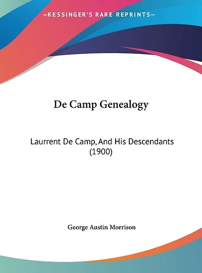 De Camp Genealogy: Laurrent De Camp, And His Descendants (1900)
