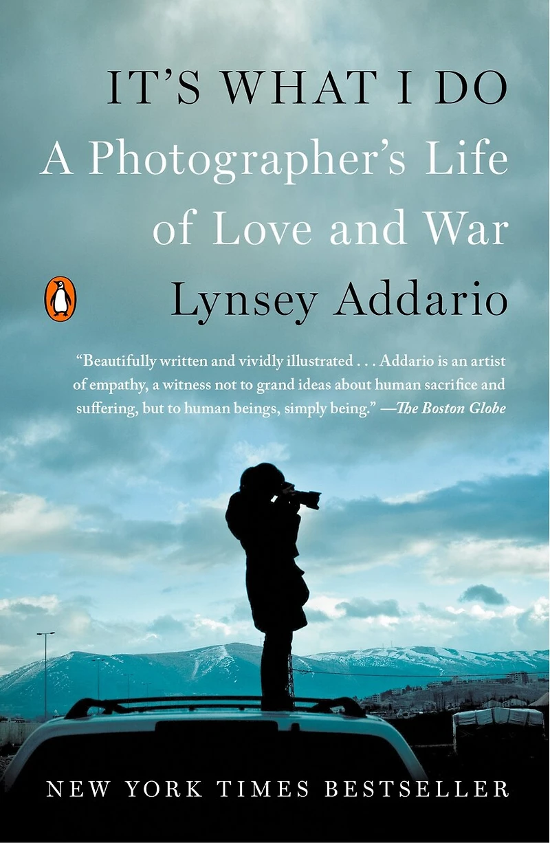 It's What I Do: A Photographer's Life Of Love And War