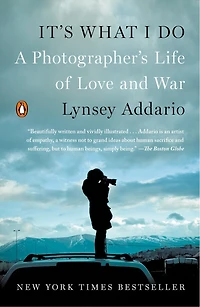 It's What I Do: A Photographer's Life Of Love And War