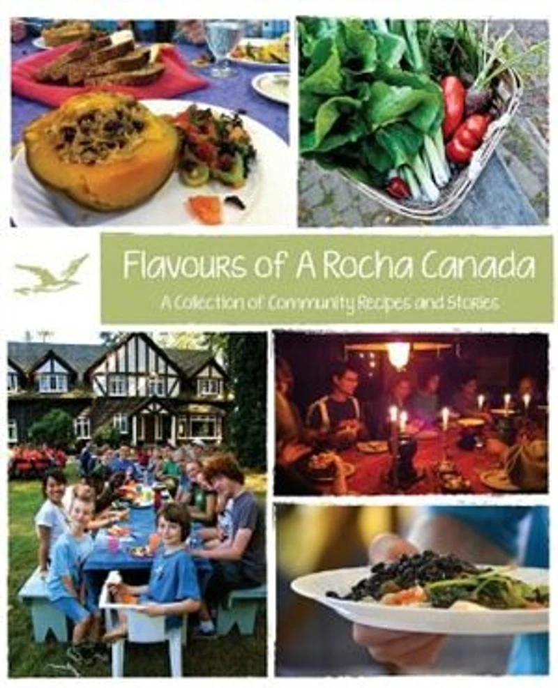 Flavours of A Rocha Canada: A Collection of Community Recipes and Stories