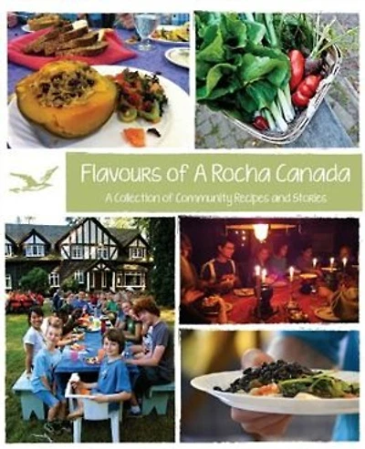Flavours of A Rocha Canada: A Collection of Community Recipes and Stories