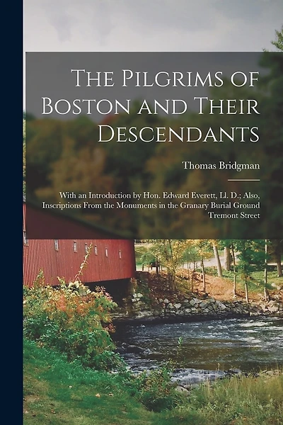 The Pilgrims of Boston and Their Descendants: With an Introduction by Hon. Edward Everett, Ll. D.; Also