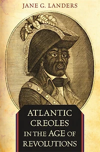 Atlantic Creoles the Age of Revolutions