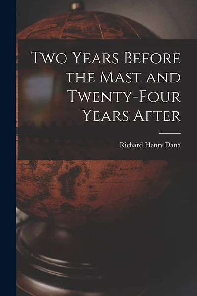 Two Years Before the Mast and Twenty-Four Years After