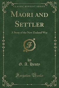 Maori and Settler: A Story of the New Zealand War (Classic Reprint)