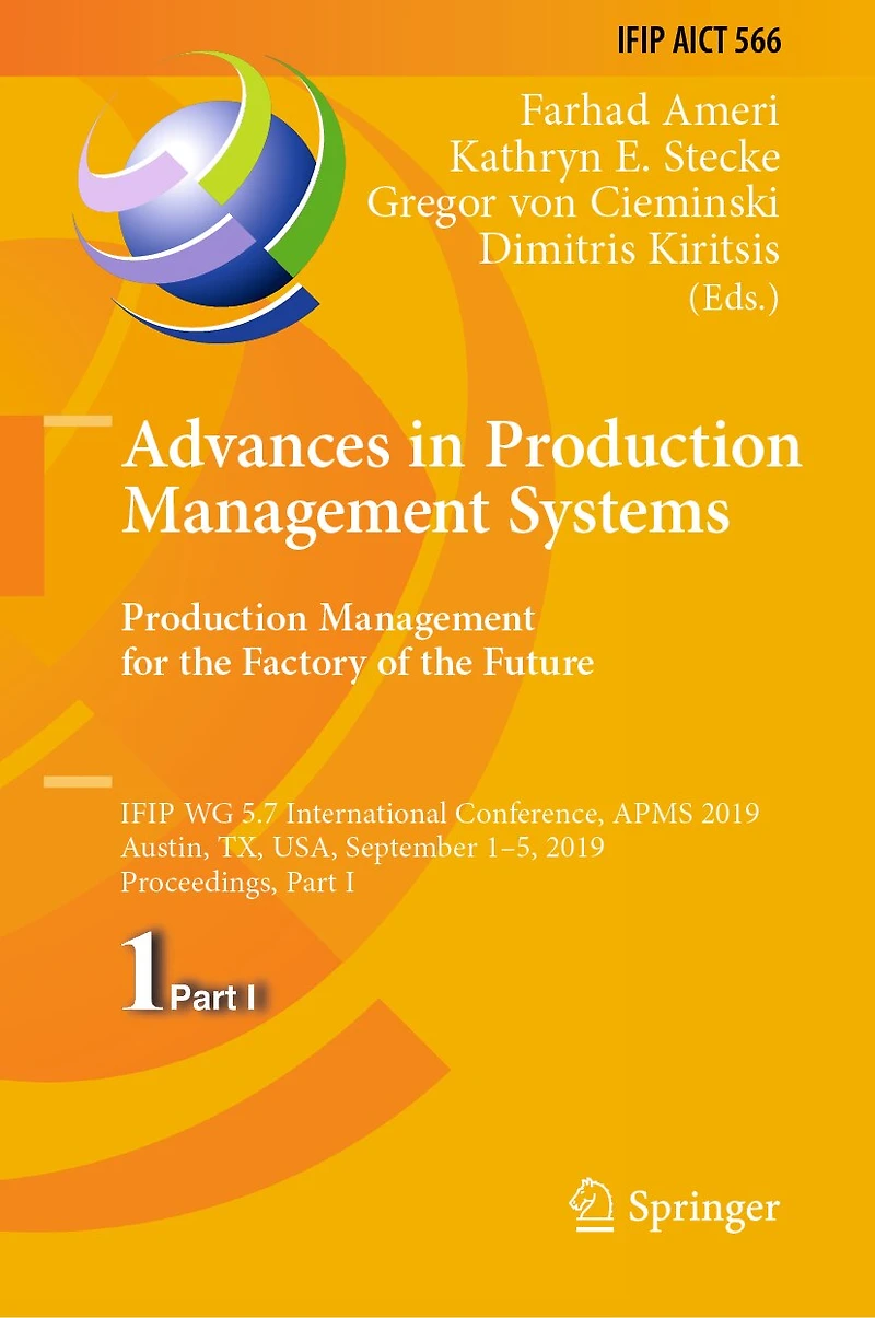 Advances Production Management Systems. for the Factory of Future: IFIP WG 5.7 International Conference, APMS 2019, Austin, TX, USA, September 1-5, Proceedings, Part I