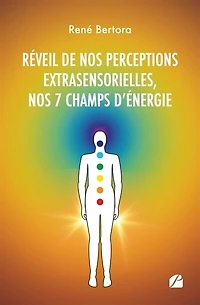 Réveil de nos perceptions extrasensorielles, 7 champs d'énergie