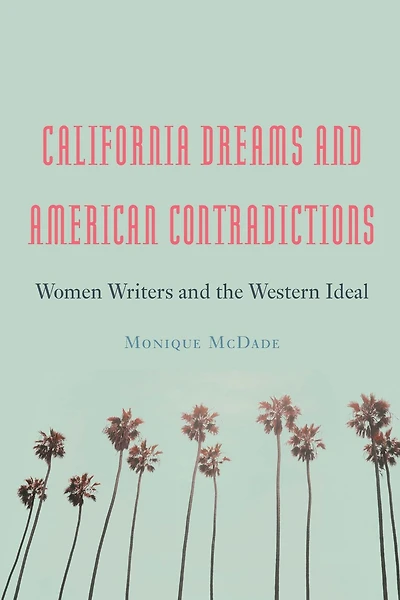 California Dreams and American Contradictions: Women Writers the Western Ideal