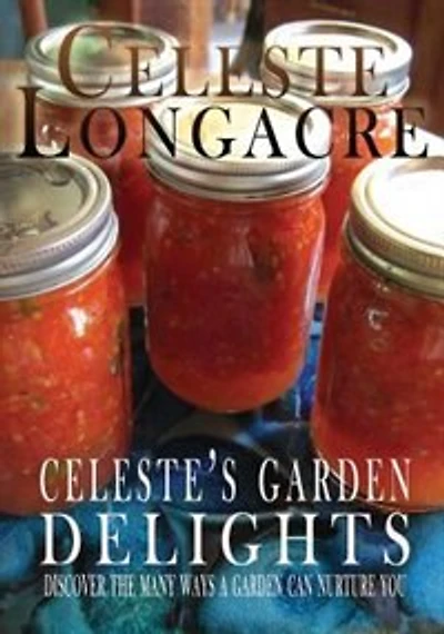Celeste's Garden Delights: Discover the Many Ways a Garden Can Nurture You