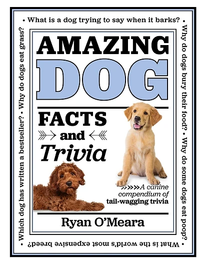 AMAZING DOG FACTS & TRIVIA: A canine compendium of tail-wagging trivia