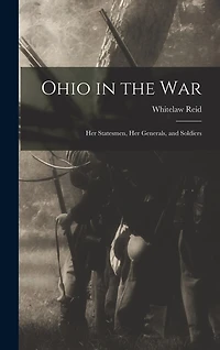 Ohio in the war; her Statesmen, her Generals, and Soldiers