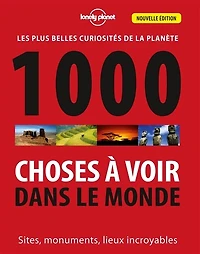 1.000 choses à voir dans le monde: les plus belles curiosités de la planète
