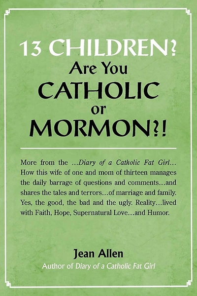 13 Children? Are you Catholic or Mormon?!