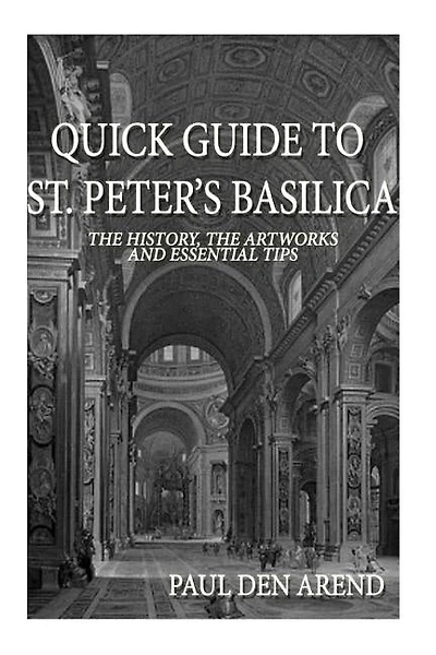 Quick Guide To St. Peter's Basilica: The History, The Artworks And Essential Tips