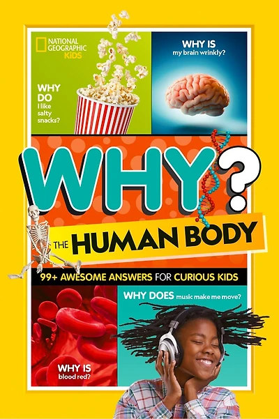 National Geographic Kids Why? The Human Body: 99+ Awesome Answers for Curious