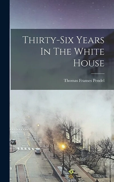 Thirty-six Years In The White House