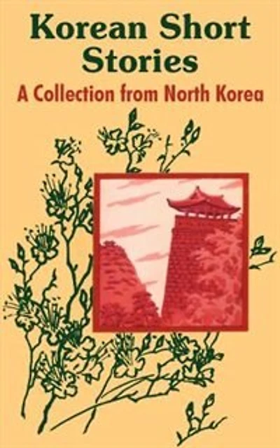 Korean Short Stories: A Collection from North Korea