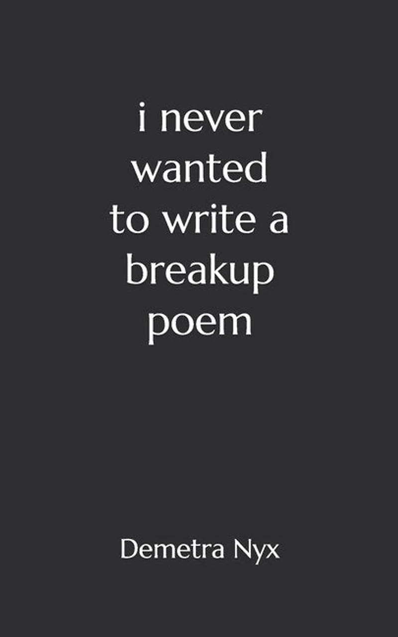 I Never Wanted to Write a Breakup Poem