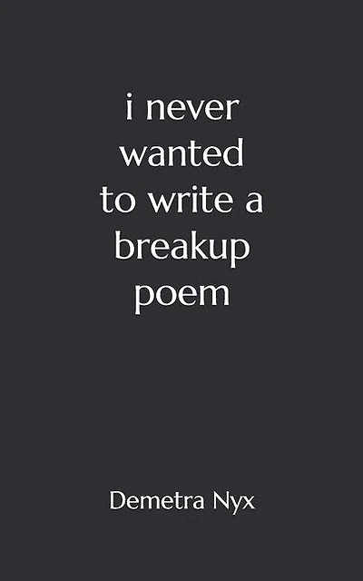 I Never Wanted to Write a Breakup Poem