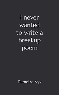 I Never Wanted to Write a Breakup Poem