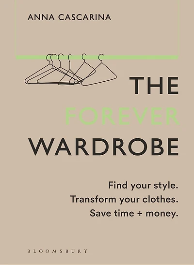 The Forever Wardrobe: Find your style. Transform clothes. Save time and money.