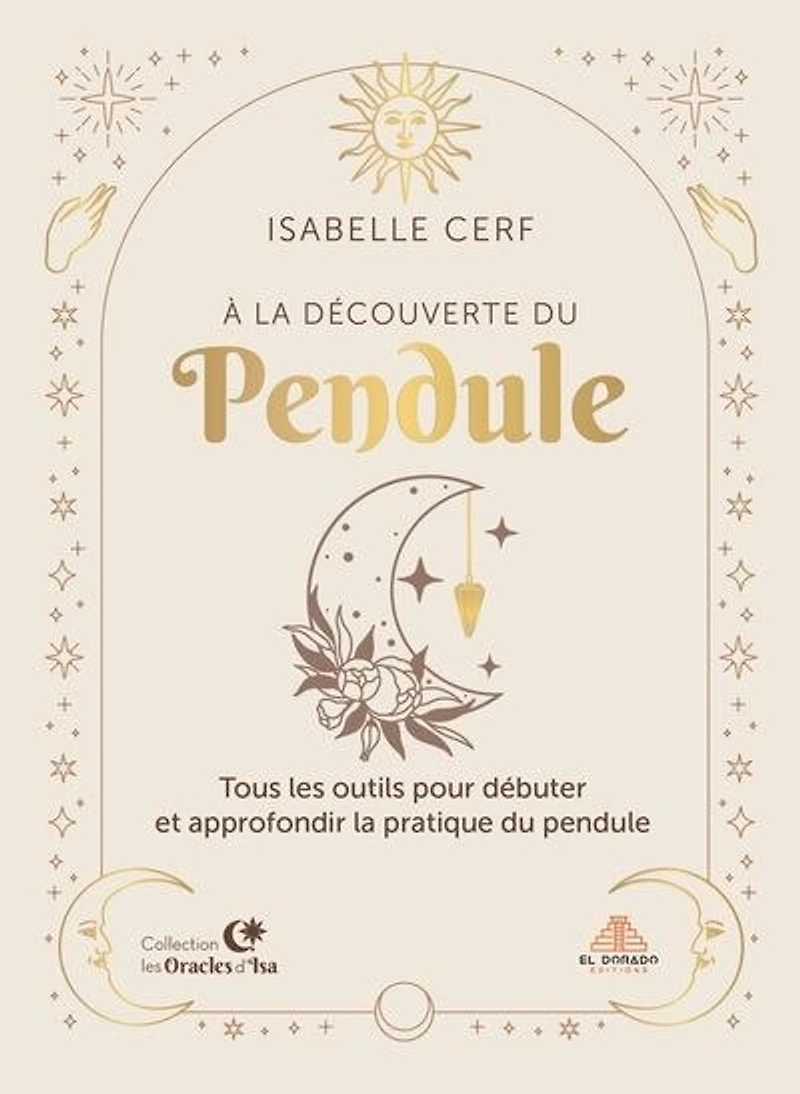 À la découverte du pendule: tous les outils pour débuter et approfondir la pratique du pendule