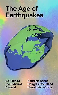 the Age of Earthquakes: A Guide to Extreme Present