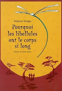 Pourquoi les libellules ont le corps si long ? : d'après un conte zaïrois: d'après un conte zaïrois