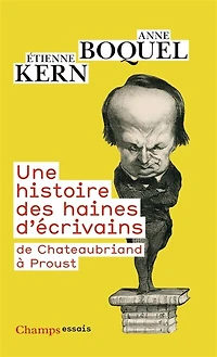 Une histoire des haines d'écrivains: de Chateaubriand à Proust