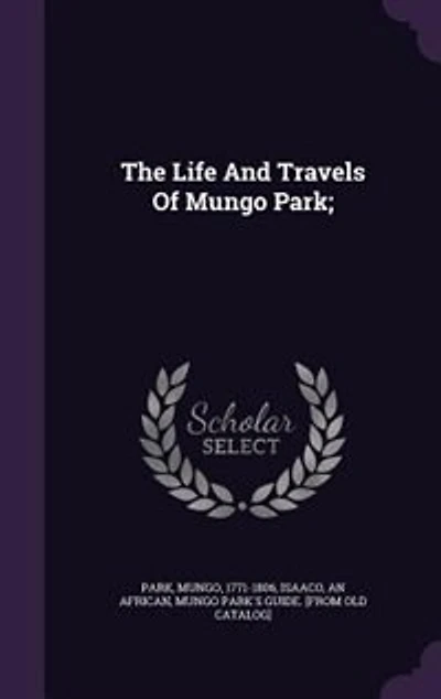 The Life And Travels Of Mungo Park;