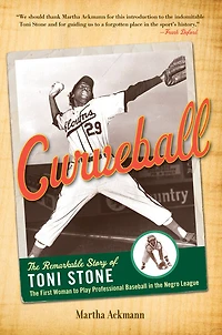 Curveball: the Remarkable Story of Toni Stone, First Woman to Play Professional Baseball Negro League