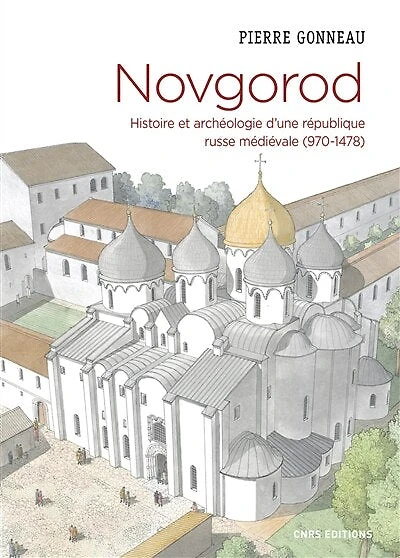 Novgorod: histoire et archéologie d'une république russe médiévale (970-1478)