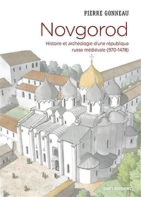 Novgorod: histoire et archéologie d'une république russe médiévale (970-1478)