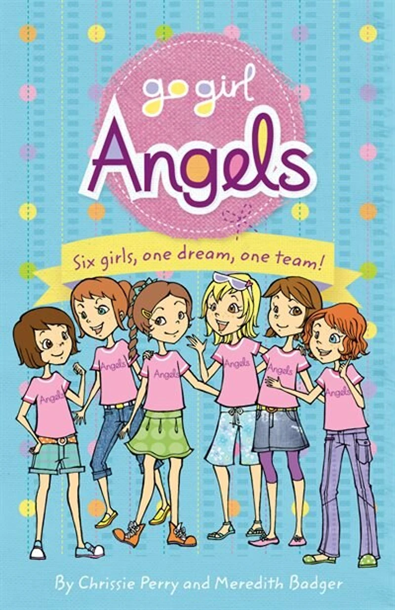 Go Girl Angels: Six Girls, One Dream, Team!
