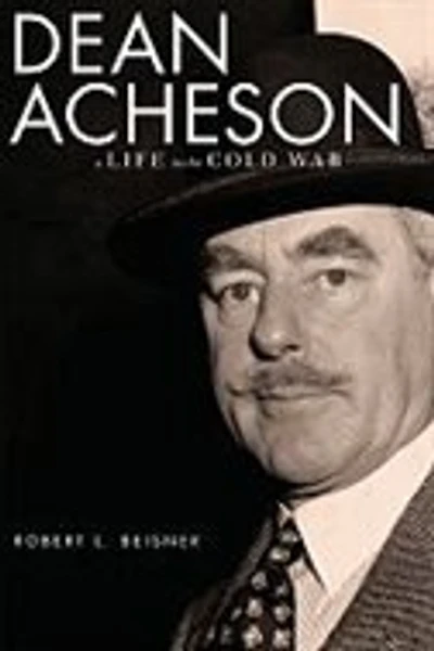 Dean Acheson: A Life the Cold War