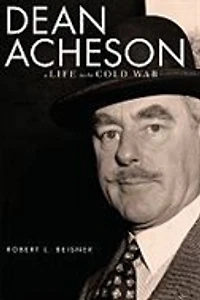 Dean Acheson: A Life the Cold War