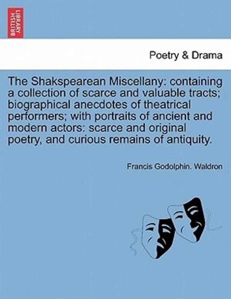 The Shakspearean Miscellany: Containing A Collection Of Scarce And Valuable Tracts: Biographical Anecdotes Theatrical Perform