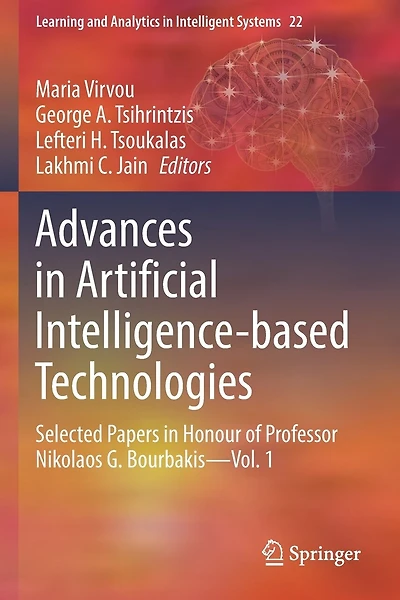 Advances in Artificial Intelligence-based Technologies: Selected Papers in Honour of Professor Nikolaos G. Bourbakis-Vol. 1