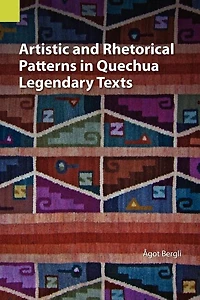Artistic and Rhetorical Patterns in Quechua Legendary Texts