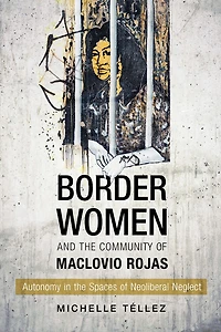 Border Women and the Community of Maclovio Rojas: Autonomy Spaces Neoliberal Neglect