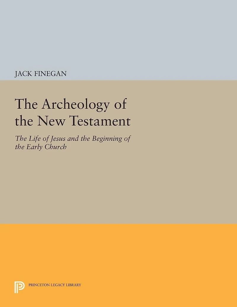 the Archeology of New Testament: Life Jesus and Beginning Early Church - Revised Edition
