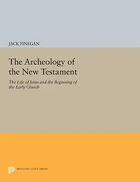 the Archeology of New Testament: Life Jesus and Beginning Early Church - Revised Edition