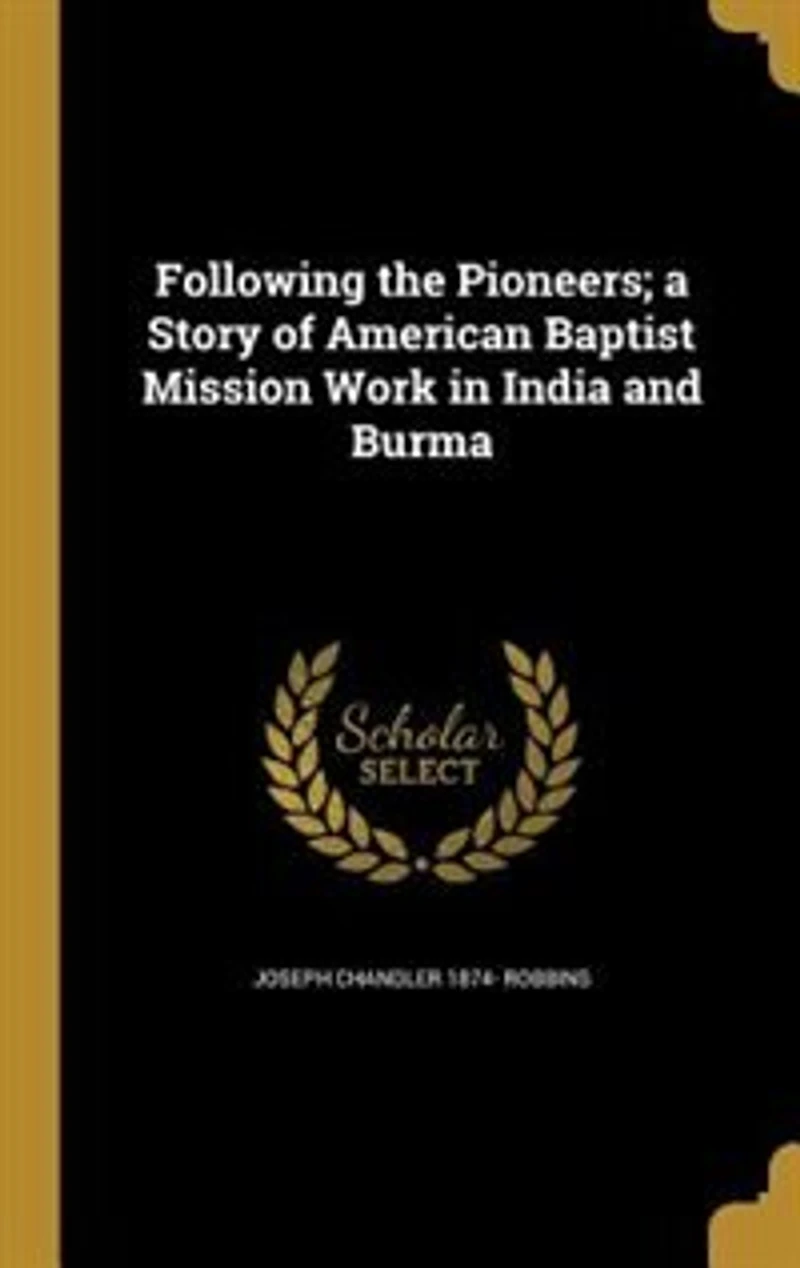 Following the Pioneers; a Story of American Baptist Mission Work India and Burma