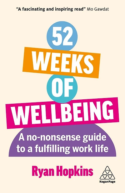 52 Weeks of Wellbeing: a No-Nonsense Guide to Fulfilling Work Life