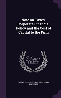 Note on Taxes, Corporate Financial Policy and the Cost of Capital to Firm (Classic Reprint)