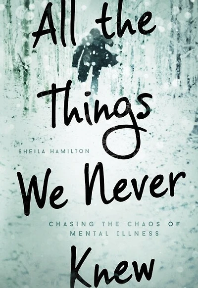 All The Things We Never Knew: Chasing Chaos Of Mental Illness