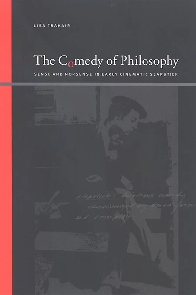 The Comedy of Philosophy: Sense and Nonsense in Early Cinematic Slapstick
