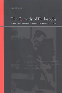 The Comedy of Philosophy: Sense and Nonsense in Early Cinematic Slapstick